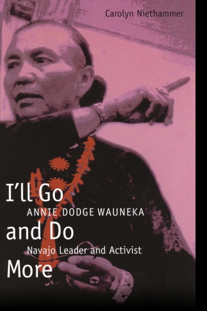 I'll Go and Do More : Annie Dodge Wauneka, Navajo Leader and Activist, Paperback / softback Book
