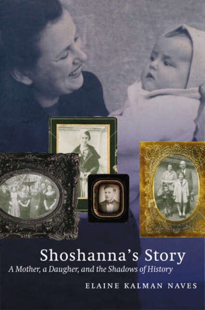 Shoshanna's Story : A Mother, a Daughter, and the Shadows of History, Paperback / softback Book