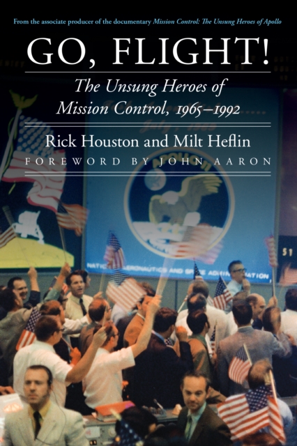 Go, Flight! : The Unsung Heroes of Mission Control, 1965-1992, EPUB eBook