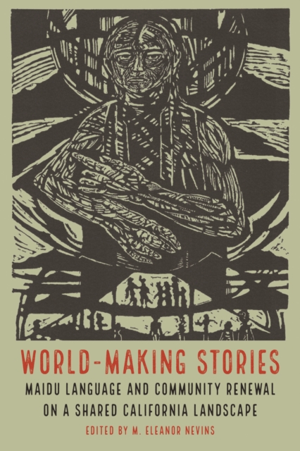 World-Making Stories : Maidu Language and Community Renewal on a Shared California Landscape, Hardback Book