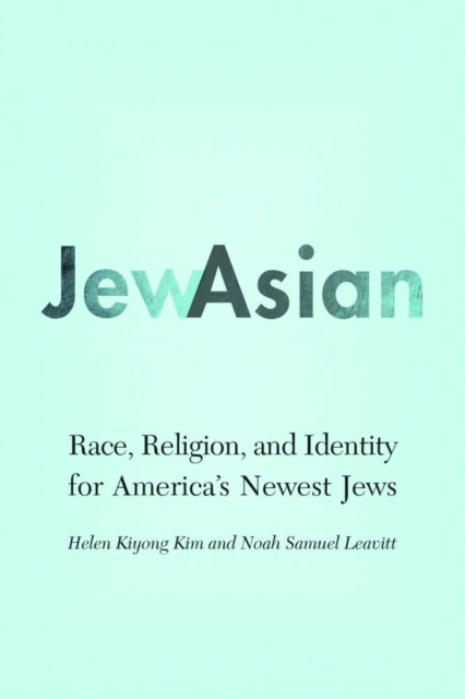JewAsian : Race, Religion, and Identity for America's Newest Jews, Hardback Book