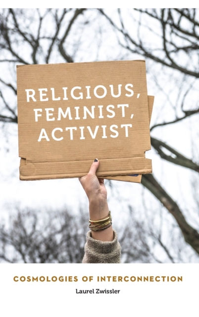 Religious, Feminist, Activist : Cosmologies of Interconnection, Hardback Book