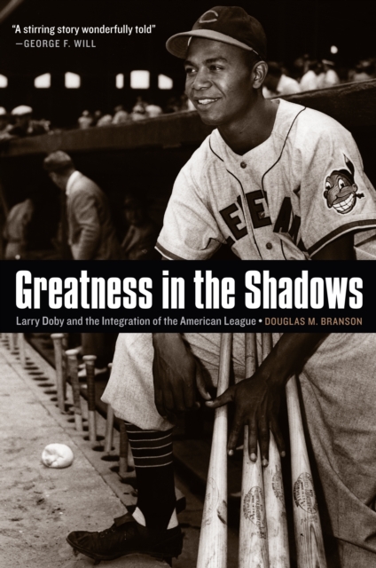 Greatness in the Shadows : Larry Doby and the Integration of the American League, PDF eBook