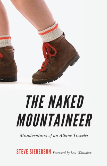 Naked Mountaineer : Misadventures of an Alpine Traveler, EPUB eBook