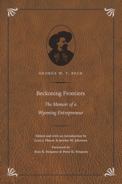 Beckoning Frontiers : The Memoir of a Wyoming Entrepreneur, Hardback Book