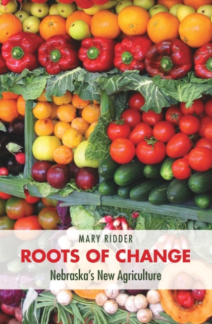 Roots of Change : Nebraska's New Agriculture, Paperback / softback Book