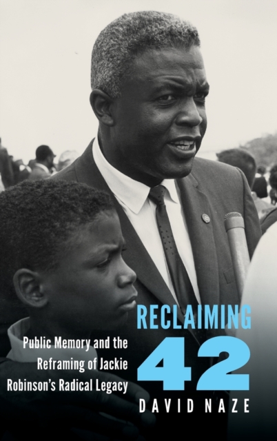 Reclaiming 42 : Public Memory and the Reframing of Jackie Robinson's Radical Legacy, Hardback Book