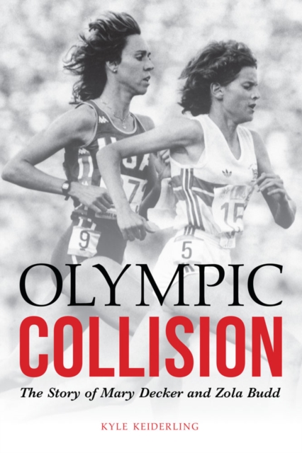 Olympic Collision : The Story of Mary Decker and Zola Budd, Hardback Book