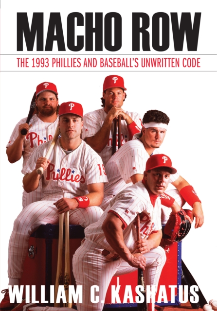 Macho Row : The 1993 Phillies and Baseball's Unwritten Code, Hardback Book