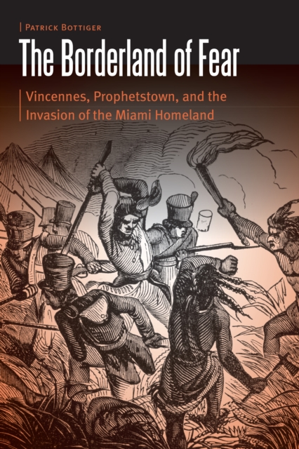 Borderland of Fear : Vincennes, Prophetstown, and the Invasion of the Miami Homeland, PDF eBook