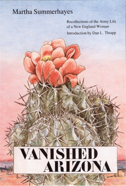 Vanished Arizona : Recollections of the Army Life of a New England Woman, Paperback / softback Book