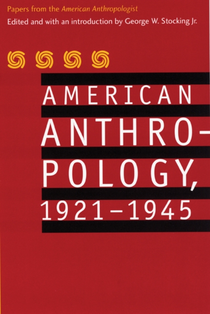 American Anthropology, 1921-1945 : Papers from the "American Anthropologist", Paperback / softback Book