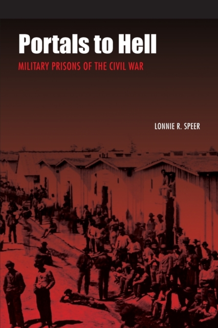 Portals to Hell : Military Prisons of the Civil War, Paperback / softback Book