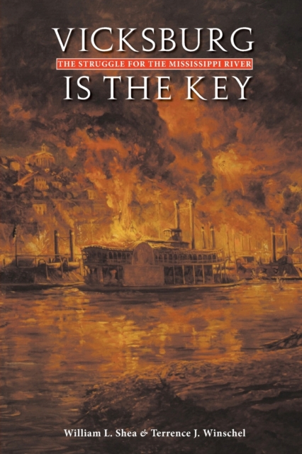 Vicksburg Is the Key : The Struggle for the Mississippi River, Paperback / softback Book