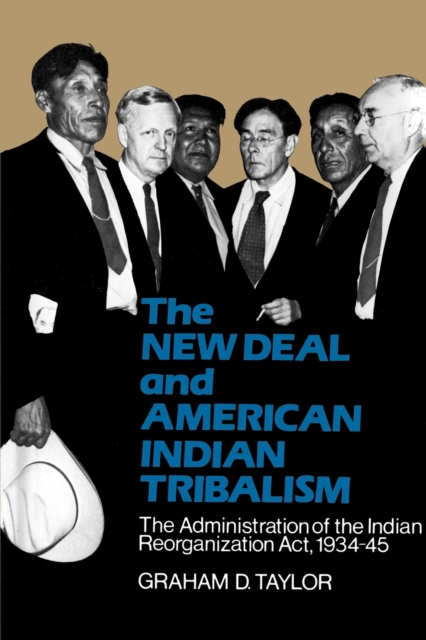 The New Deal and American Indian Tribalism : The Administration of the Indian Reorganization Act, 1934-45, Paperback / softback Book