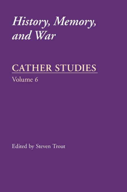 Cather Studies, Volume 6 : History, Memory, and War, Paperback / softback Book