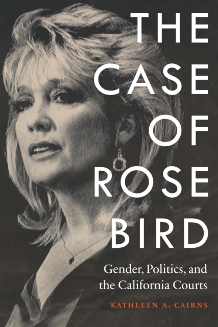 Case of Rose Bird : Gender, Politics, and the California Courts, EPUB eBook