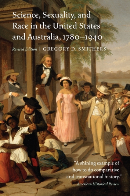 Science, Sexuality, and Race in the United States and Australia, 1780-1940, Paperback / softback Book