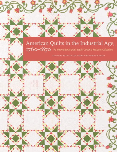 American Quilts in the Industrial Age, 1760-1870 : The International Quilt Study Center and Museum Collections, Hardback Book