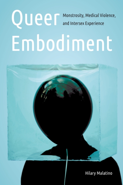 Queer Embodiment : Monstrosity, Medical Violence, and Intersex Experience, Hardback Book
