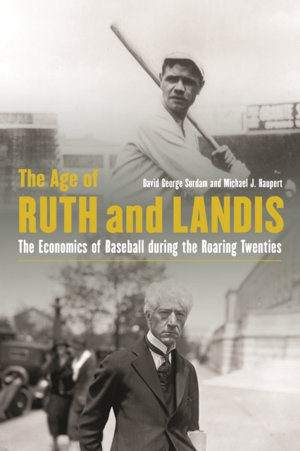 The Age of Ruth and Landis : The Economics of Baseball during the Roaring Twenties, Hardback Book