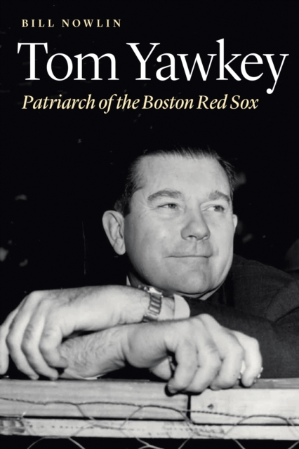Tom Yawkey : Patriarch of the Boston Red Sox, Hardback Book
