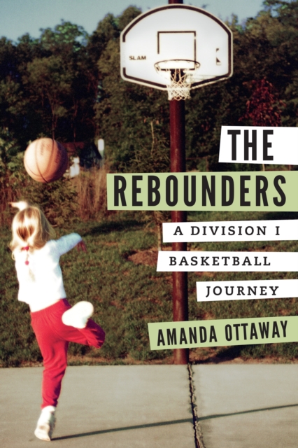 The Rebounders : A Division I Basketball Journey, Hardback Book
