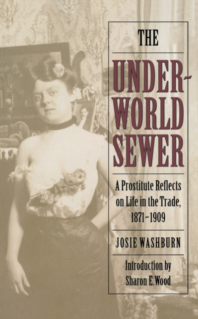 The Underworld Sewer : A Prostitute Reflects on Life in the Trade, 1871-1909, Paperback / softback Book