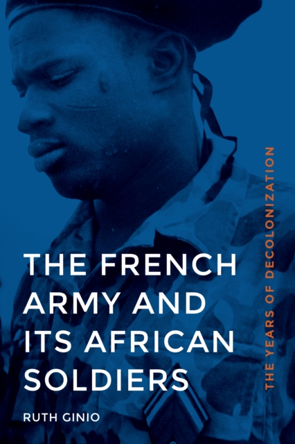 French Army and Its African Soldiers : The Years of Decolonization, EPUB eBook