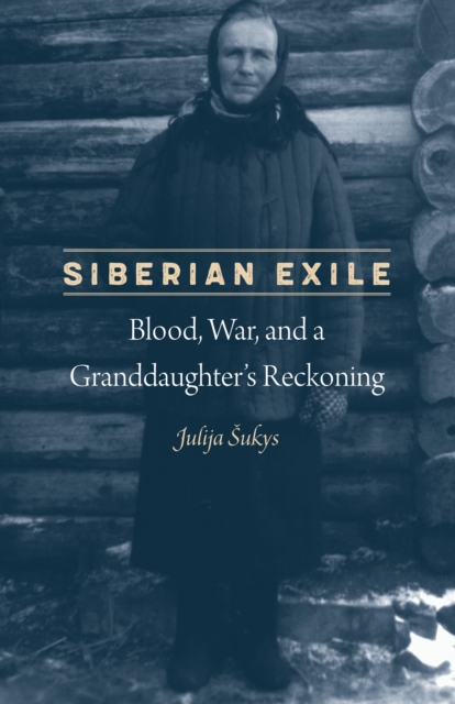 Siberian Exile : Blood, War, and a Granddaughter's Reckoning, Hardback Book