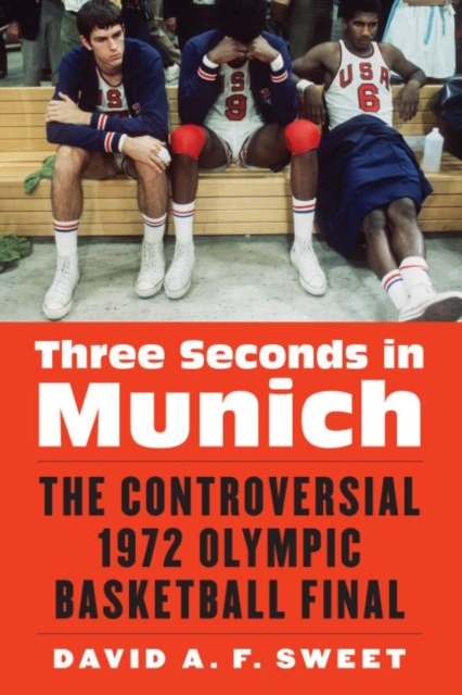 Three Seconds in Munich : The Controversial 1972 Olympic Basketball Final, Hardback Book