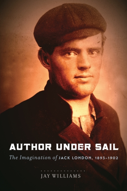 Author Under Sail : The Imagination of Jack London, 1893-1902, Paperback / softback Book