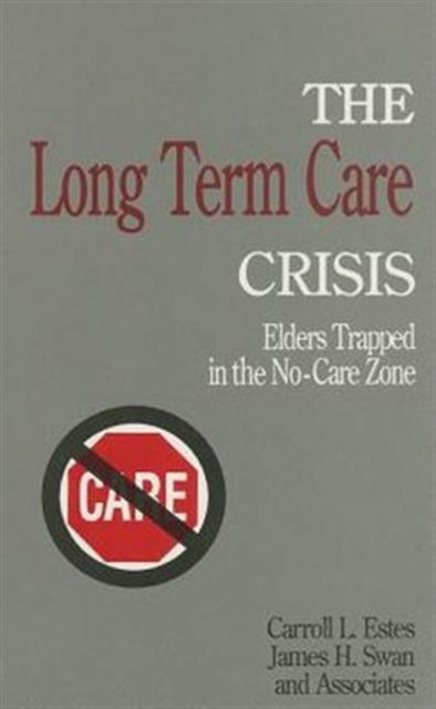 The Long Term Care Crisis : Elders Trapped in the No-Care Zone, Paperback / softback Book