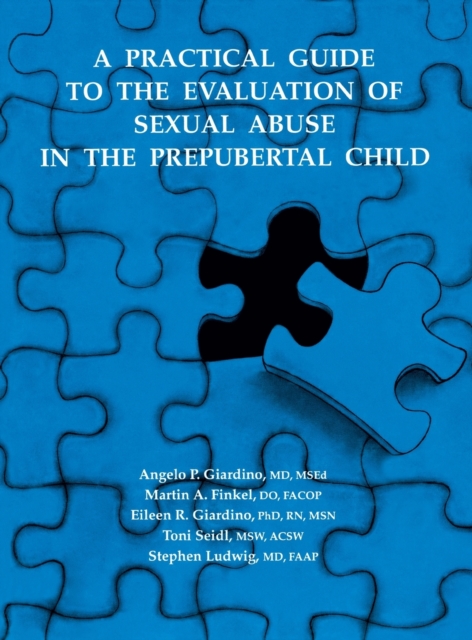 A Practical Guide to the Evaluation of Sexual Abuse in the Prepubertal Child, Hardback Book