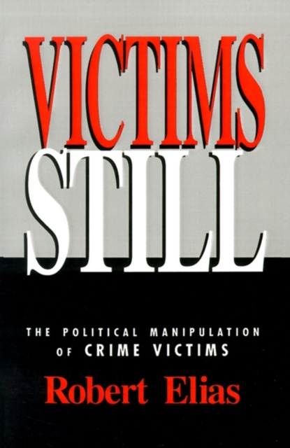 Victims Still : The Political Manipulation of Crime Victims, Paperback / softback Book
