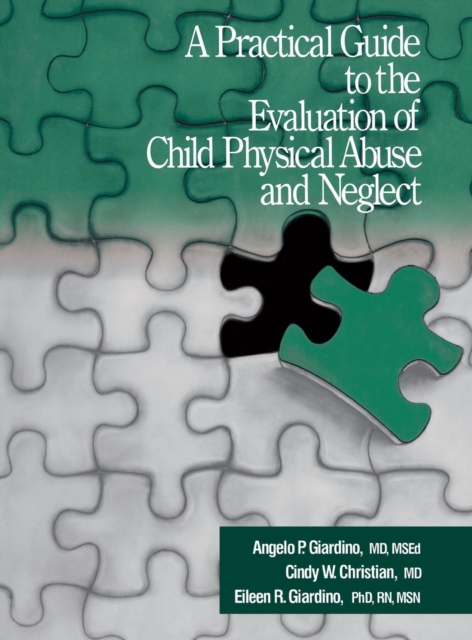 A Practical Guide to the Evaluation of Child Physical Abuse and Neglect, Hardback Book