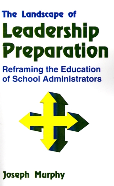 The Landscape of Leadership Preparation : Reframing the Education of School Administrators, Paperback / softback Book