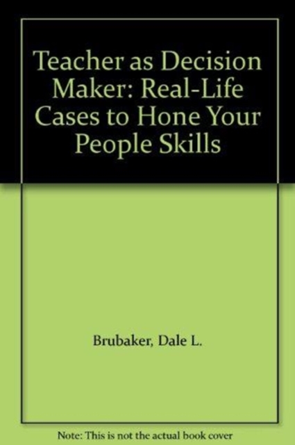 Teacher as Decision Maker : Real-Life Cases to Hone Your People Skills, Hardback Book