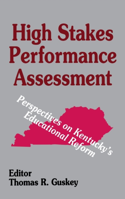 High Stakes Performance Assessment : Perspectives on Kentucky's Educational Reform, Hardback Book