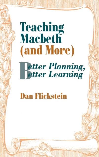 Teaching Macbeth (and More) : Better Planning, Better Learning, Hardback Book
