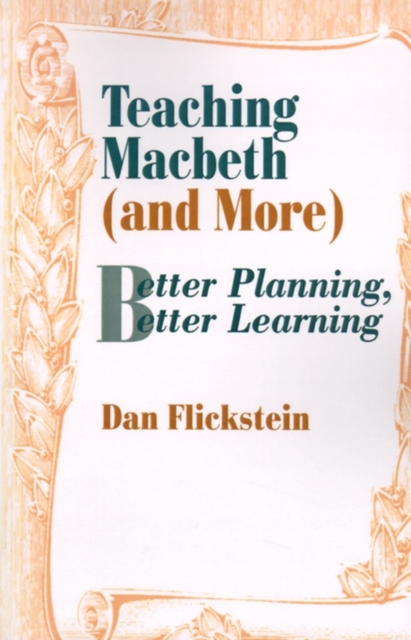 Teaching Macbeth (and More) : Better Planning, Better Learning, Paperback / softback Book