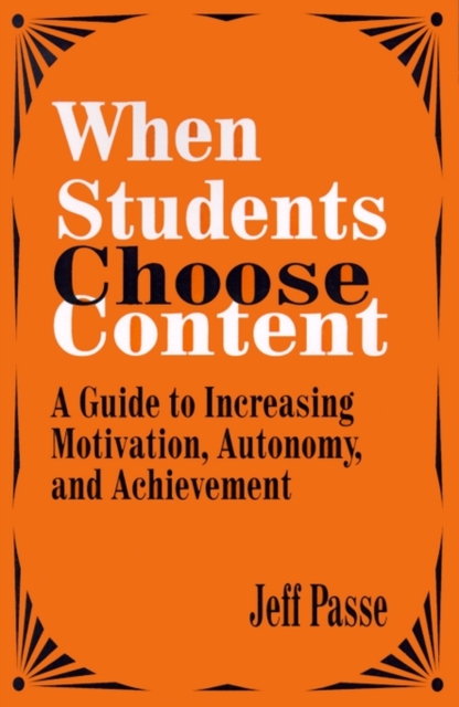 When Students Choose Content : A Guide to Increasing Motivation, Autonomy, and Achievement, Paperback / softback Book
