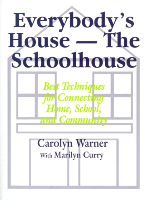 Everybody's House - The Schoolhouse : Best Techniques for Connecting Home, School, and Community, Paperback / softback Book