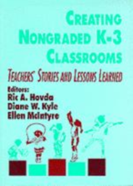Creating Nongraded K-3 Classrooms : Teachers' Stories and Lessons Learned, Hardback Book