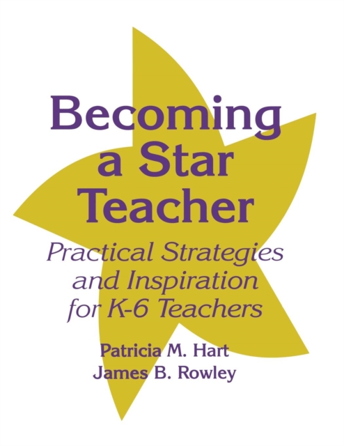 Becoming a Star Teacher : Practical Strategies and Inspiration for K-6 Teachers, Paperback / softback Book