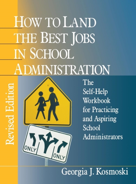 How to Land the Best Jobs in School Administration : The Self-Help Workbook for Practicing and Aspiring School Administrators, Hardback Book