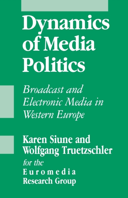 Dynamics of Media Politics : Broadcast and Electronic Media in Western Europe, Paperback / softback Book