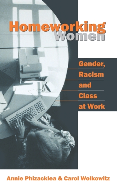 Homeworking Women : Gender, Racism and Class at Work, Hardback Book