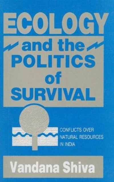 Ecology and the Politics of Survival : Conflicts Over Natural Resources in India, Hardback Book