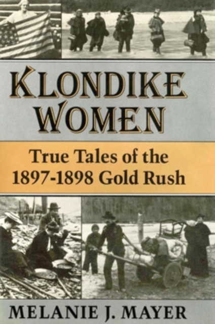Klondike Women : True Tales of the 1897-1898 Gold Rush, Hardback Book